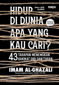 Hidup di Dunia  Apa Yang Kau Cari ? 43 Tahapan Menemukan Hakikat Diri dan Tuhan
