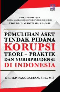 Pemulihan Aset Tindak Pidana Korupsi Teori - praktik dan Yurisprudensi di Indonesia