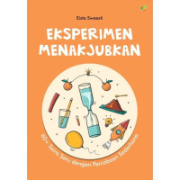 Eksperimen Menakjubkan : 60+ Sains seru dengan percobaab sederhana