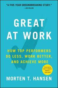 Great at Work : Bagaimana Karyawan Terbaik Bekerja Lebih Sedikit, Memiliki Hasil Lebih Baik, dan Pencapaian Lebih Tinggi