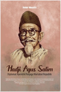 Hadji Agus Salim : Diplomat Nyentrik Penjaga Martabat Republik