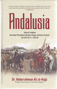Image of Andalusia : Sejarah Lengkap dari Awal Penaklukan Muslim hingga Jatuhnya Granada (92-897 H / 711-1492 M)