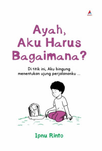 Image of Ayah Aku Harus Bagaimana.?