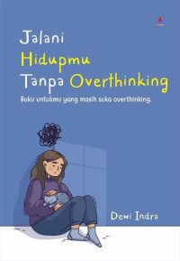 Image of Jalani Hidupmu Tanpa Overthinking
