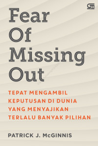 Image of Fear of Missing Out : Tepat mengambil keputusan di sunia yang menyajikan terlalu banyak pilihan