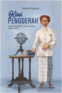 Image of Kiai Penggerak : Novel Biografi K.H.Ahmad Dahlan (1868-1923)