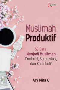 Image of Muslimah Produktif : 50 cara muslimah produktif, berprestasi dan kontributif