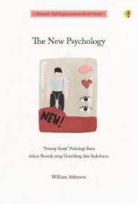 Image of The New Psychology : Prinsip Kerja Psikologi baru dalam bentuk yang gamblang dan sederhana
