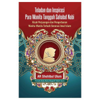 Image of Teladan dan Inspirasi Para Wanita Tangguh Sahabat Nabi : Kisah Perjuangan dan Pengorbanan Wanita-Wanita Terbaik Generesi Awal Islam