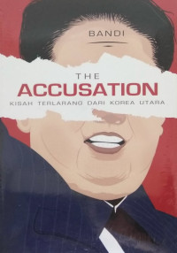 Image of The Accusation : Kisah Terlarang dari Korea Utara