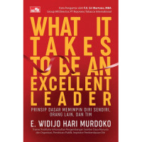 Image of What It Takes To Be An Exellent Leader : Prinsip Dasar Memimpin Diri Sendiri, Orang Lain dan Tim
